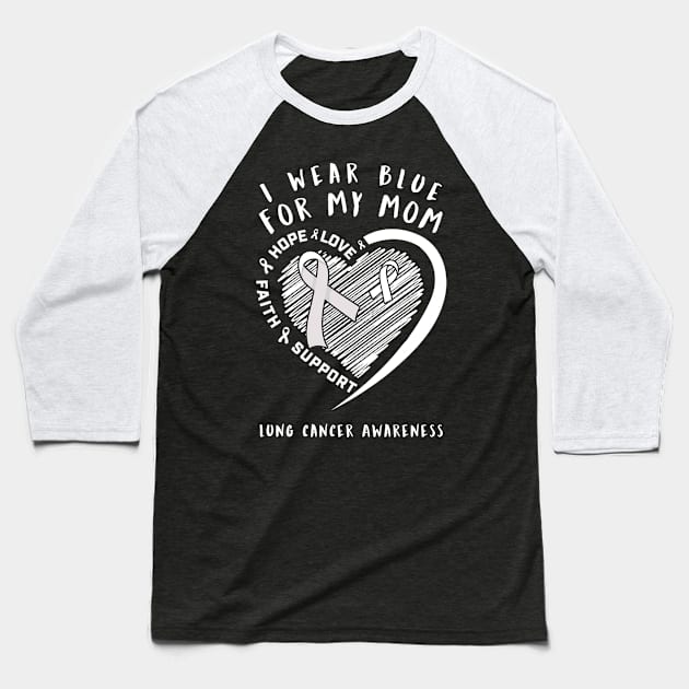 I Wear White For My Mom Lung Cancer Awareness Baseball T-Shirt by thuylinh8